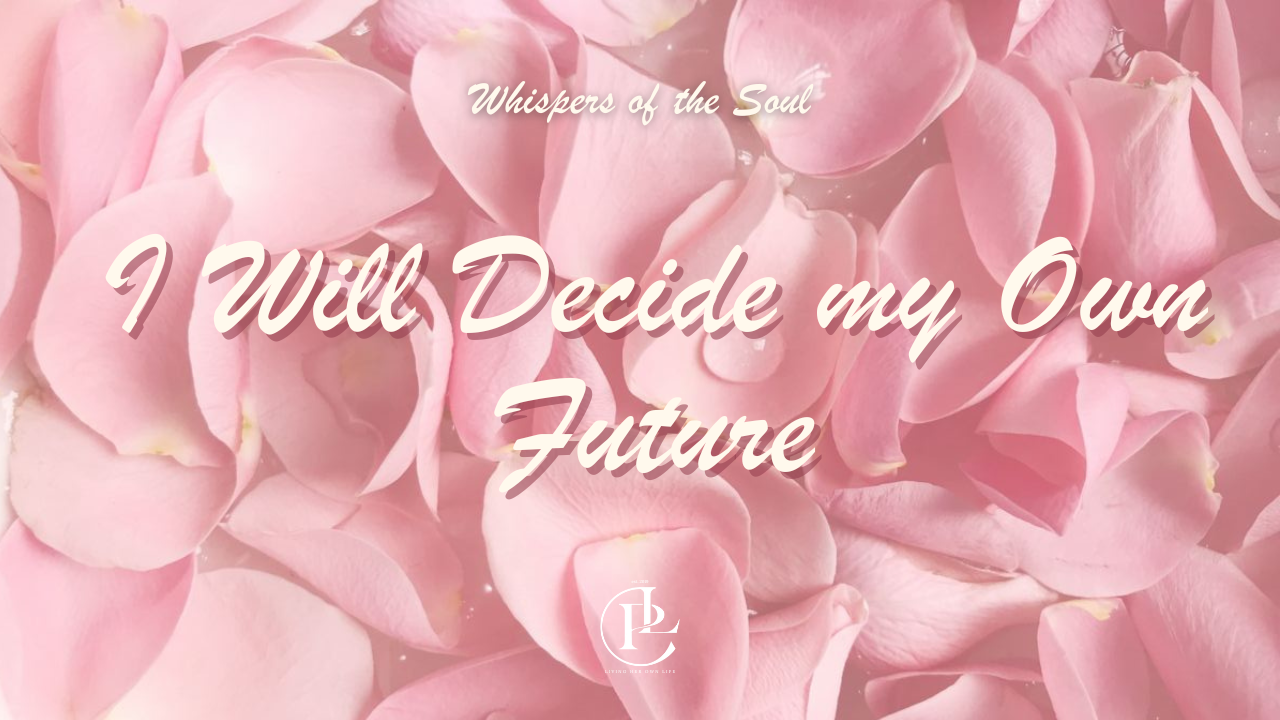 I Will Decide My Own Future