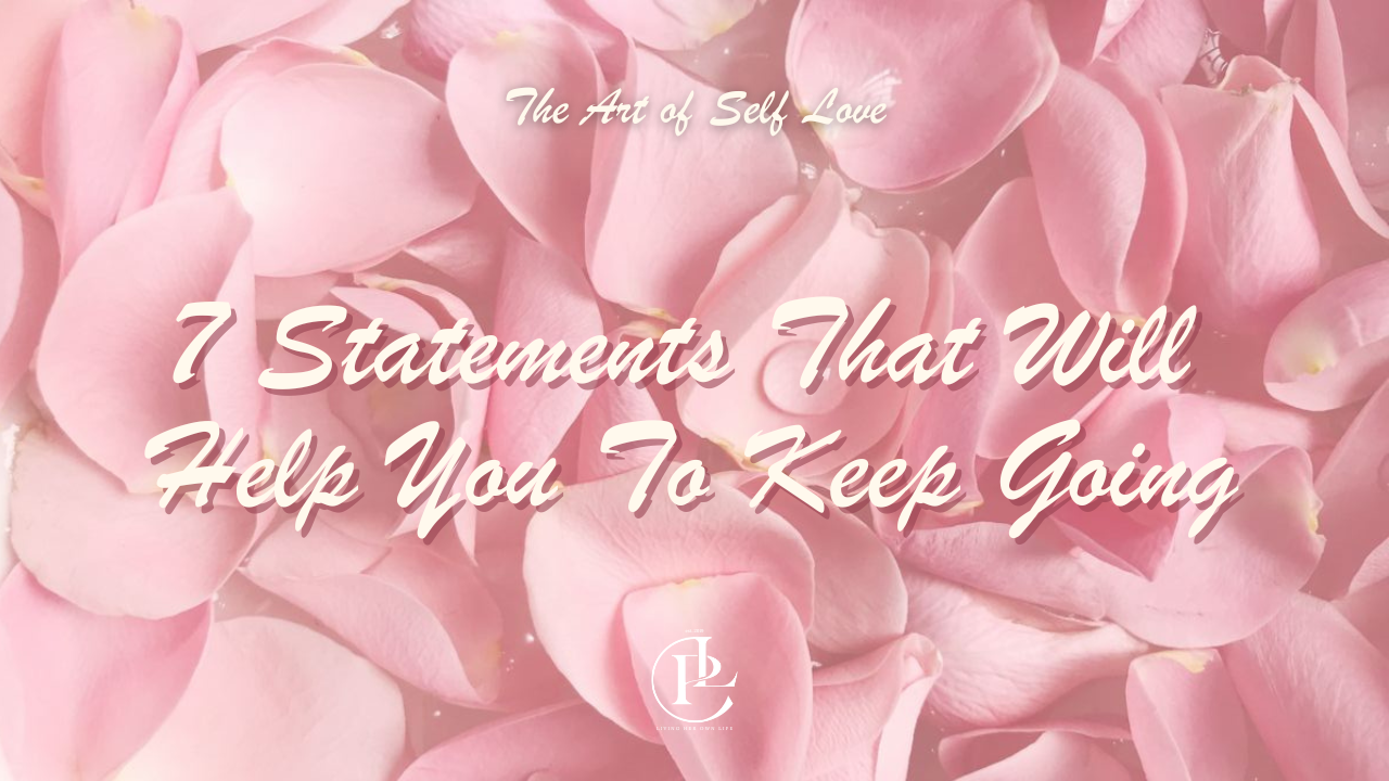 7 Statements That Will Help You To Keep Going
