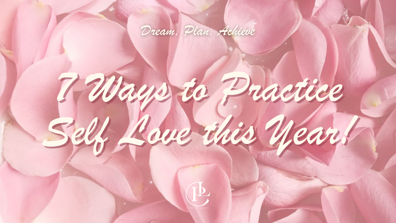 7 Ways to Practice Self Love this Year!